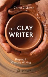 cover of the book The Clay Writer: Shaping in Creative Writing