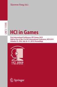 cover of the book HCI in Games: First International Conference, HCI-Games 2019, Held as Part of the 21st HCI International Conference, HCII 2019, Orlando, FL, USA, July 26–31, 2019, Proceedings