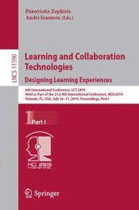 cover of the book Learning and Collaboration Technologies. Designing Learning Experiences: 6th International Conference, LCT 2019, Held as Part of the 21st HCI International Conference, HCII 2019, Orlando, FL, USA, July 26–31, 2019, Proceedings, Part I