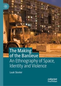 cover of the book The Making of the Banlieue: An Ethnography of Space, Identity and Violence