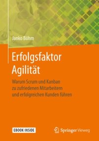 cover of the book Erfolgsfaktor Agilität: Warum Scrum und Kanban zu zufriedenen Mitarbeitern und erfolgreichen Kunden führen