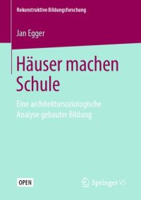 cover of the book Häuser machen Schule: Eine architektursoziologische Analyse gebauter Bildung