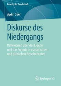 cover of the book Diskurse des Niedergangs: Reflexionen über das Eigene und das Fremde in osmanischen und türkischen Reiseberichten