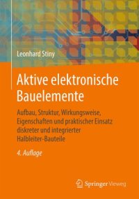 cover of the book Aktive elektronische Bauelemente: Aufbau, Struktur, Wirkungsweise, Eigenschaften und praktischer Einsatz diskreter und integrierter Halbleiter-Bauteile