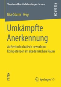 cover of the book Umkämpfte Anerkennung: Außerhochschulisch erworbene Kompetenzen im akademischen Raum