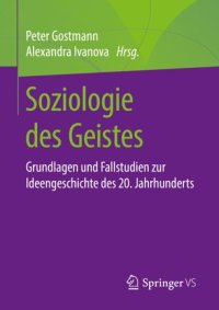 cover of the book Soziologie des Geistes: Grundlagen und Fallstudien zur Ideengeschichte des 20. Jahrhunderts