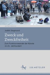 cover of the book Zweck und Zweckfreiheit: Zum Funktionswandel der Künste im 21. Jahrhundert