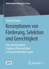 cover of the book Konzeptionen von Förderung, Selektion und Gerechtigkeit: Eine rekonstruktive Studie an Primarschulen in herausfordernden Lagen