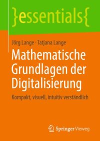 cover of the book Mathematische Grundlagen der Digitalisierung: Kompakt, visuell, intuitiv verständlich