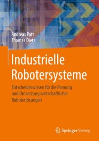 cover of the book Industrielle Robotersysteme: Entscheiderwissen für die Planung und Umsetzung wirtschaftlicher Roboterlösungen