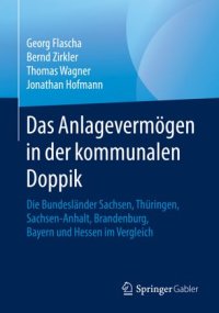 cover of the book Das Anlagevermögen in der kommunalen Doppik: Die Bundesländer Sachsen, Thüringen, Sachsen-Anhalt, Brandenburg, Bayern und Hessen im Vergleich