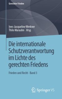 cover of the book Die internationale Schutzverantwortung im Lichte des gerechten Friedens: Frieden und Recht • Band 3