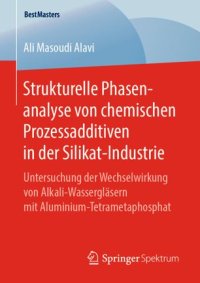 cover of the book Strukturelle Phasenanalyse von chemischen Prozessadditiven in der Silikat-Industrie: Untersuchung der Wechselwirkung von Alkali-Wassergläsern mit Aluminium-Tetrametaphosphat