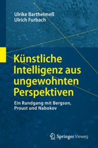 cover of the book Künstliche Intelligenz aus ungewohnten Perspektiven: Ein Rundgang mit Bergson, Proust und Nabokov