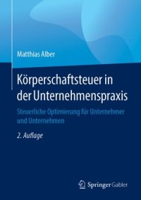 cover of the book Körperschaftsteuer in der Unternehmenspraxis: Steuerliche Optimierung für Unternehmer und Unternehmen