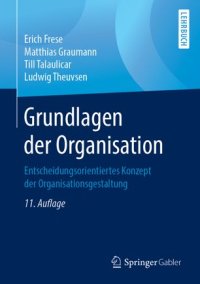 cover of the book Grundlagen der Organisation: Entscheidungsorientiertes Konzept der Organisationsgestaltung