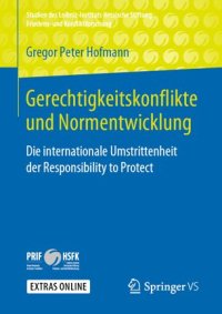 cover of the book Gerechtigkeitskonflikte und Normentwicklung: Die internationale Umstrittenheit der Responsibility to Protect