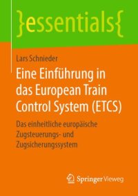 cover of the book Eine Einführung in das European Train Control System (ETCS): Das einheitliche europäische Zugsteuerungs- und Zugsicherungssystem