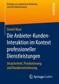 cover of the book Die Anbieter-Kunden-Interaktion im Kontext professioneller Dienstleistungen: Unsicherheit, Positionierung und Kundenorientierung