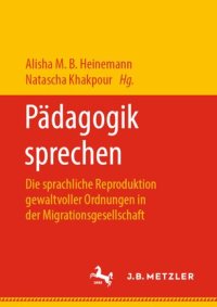 cover of the book Pädagogik sprechen: Die sprachliche Reproduktion gewaltvoller Ordnungen in der Migrationsgesellschaft