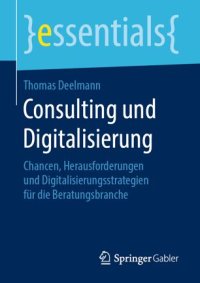 cover of the book Consulting und Digitalisierung: Chancen, Herausforderungen und Digitalisierungsstrategien für die Beratungsbranche