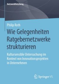 cover of the book Wie Gelegenheiten Ratgebernetzwerke strukturieren: Kultursensible Untersuchung im Kontext von Innovationsprojekten in Unternehmen