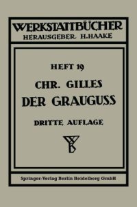 cover of the book Der Grauguß: Seine Herstellung, Zusammensetzung, Eigenschaften und Verwendung