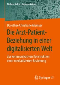 cover of the book Die Arzt-Patient-Beziehung in einer digitalisierten Welt: Zur kommunikativen Konstruktion einer mediatisierten Beziehung