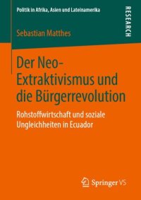 cover of the book Der Neo-Extraktivismus und die Bürgerrevolution: Rohstoffwirtschaft und soziale Ungleichheiten in Ecuador