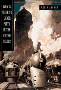 cover of the book Why Is There No Labor Party in the United States? (Princeton Studies in American Politics: Historical, International, and Comparative Perspectives)