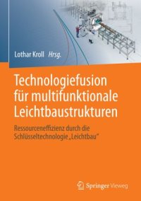 cover of the book Technologiefusion für multifunktionale Leichtbaustrukturen: Ressourceneffizienz durch die Schlüsseltechnologie "Leichtbau"