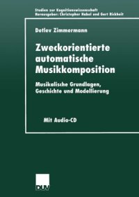 cover of the book Zweckorientierte automatische Musikkomposition: Musikalische Grundlagen, Geschichte und Modellierung