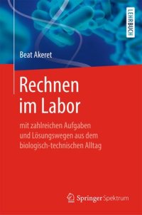 cover of the book Rechnen im Labor: mit zahlreichen Aufgaben und Lösungswegen aus dem biologisch-technischen Alltag