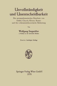 cover of the book Unvollständigkeit und Unentscheidbarkeit: Die metamathematischen Resultate von Gödel, Church, Kleene, Rosser und ihre erkenntnistheoretische Bedeutung