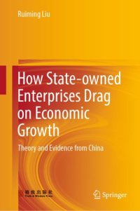 cover of the book How State-owned Enterprises Drag on Economic Growth: Theory and Evidence from China