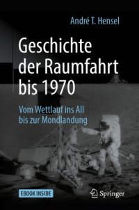 cover of the book Geschichte der Raumfahrt bis 1970: Vom Wettlauf ins All bis zur Mondlandung