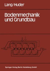 cover of the book Bodenmechanik und Grundbau: Das Verhalten von Böden und die wichtigsten grundbaulichen Konzepte