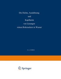 cover of the book Die Dichte, Ausdehnung und Kapillarität von Lösungen Reinen Rohrzuckers in Wasser