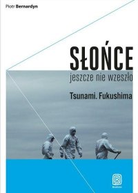 cover of the book Słońce jeszcze nie wzeszło. Tsunami. Fukushima