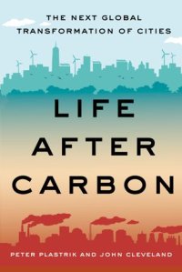 cover of the book Life After Carbon: The Next Global Transformation of Cities