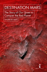 cover of the book Destination Mars - The Story of Our Quest to Conquer the Red Planet