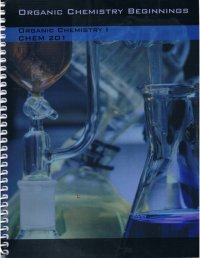 cover of the book Organic Chemistry Beginnings: Organic Chemistry I, CHEM 201