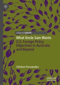 cover of the book What Uncle Sam Wants: U.S. Foreign Policy Objectives in Australia and Beyond