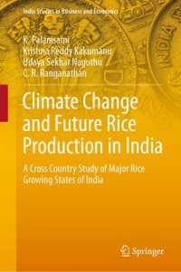 cover of the book Climate Change and Future Rice Production in India: A Cross Country Study of Major Rice Growing States of India