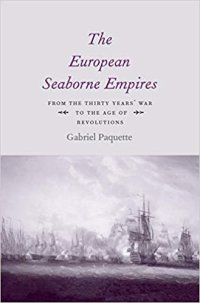 cover of the book The European Seaborne Empires: From the Thirty Years’ War to the Age of Revolutions