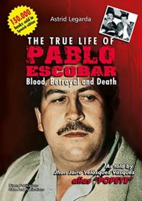 cover of the book The true life of Pablo Escobar: Blood, betrayal and death