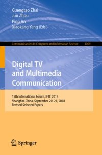 cover of the book Digital TV and Multimedia Communication: 15th International Forum, IFTC 2018, Shanghai, China, September 20–21, 2018, Revised Selected Papers