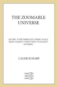 cover of the book The Zoomable Universe - An Epic Tour Through Cosmic Scale, from Almost Everything to Nearly Nothing