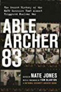 cover of the book Able Archer 83: The Secret History of the NATO Exercise That Almost Triggered Nuclear War