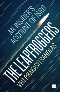 cover of the book The Leapfroggers - An Insider’s Account of ISRO